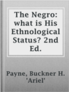 Imagen de portada para The Negro: what is His Ethnological Status? 2nd Ed.